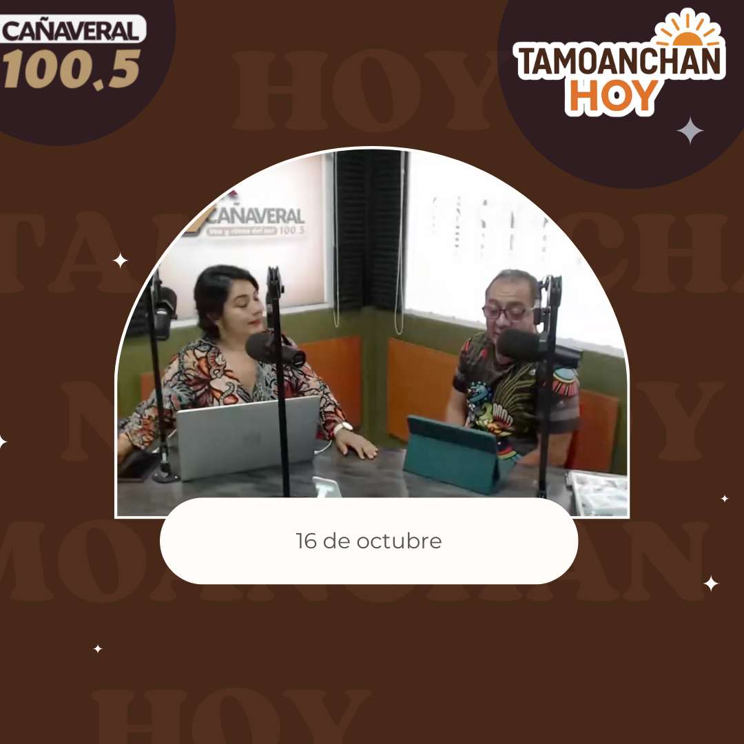 Tamoanchan hoy – 16 de octubre del 2025