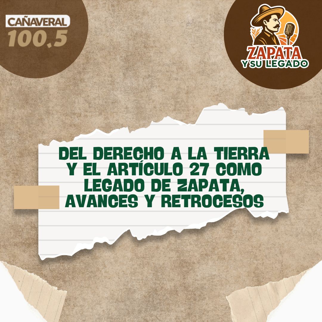 Del derecho a la tierra y el Artículo 27 como legado de Zapata, avances y retrocesos – 30 de enero 2026