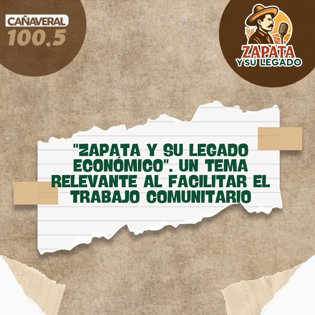 “Zapata y su legado económico”. Un tema relevante al facilitar el trabajo comunitario – 27 de febrero 2026